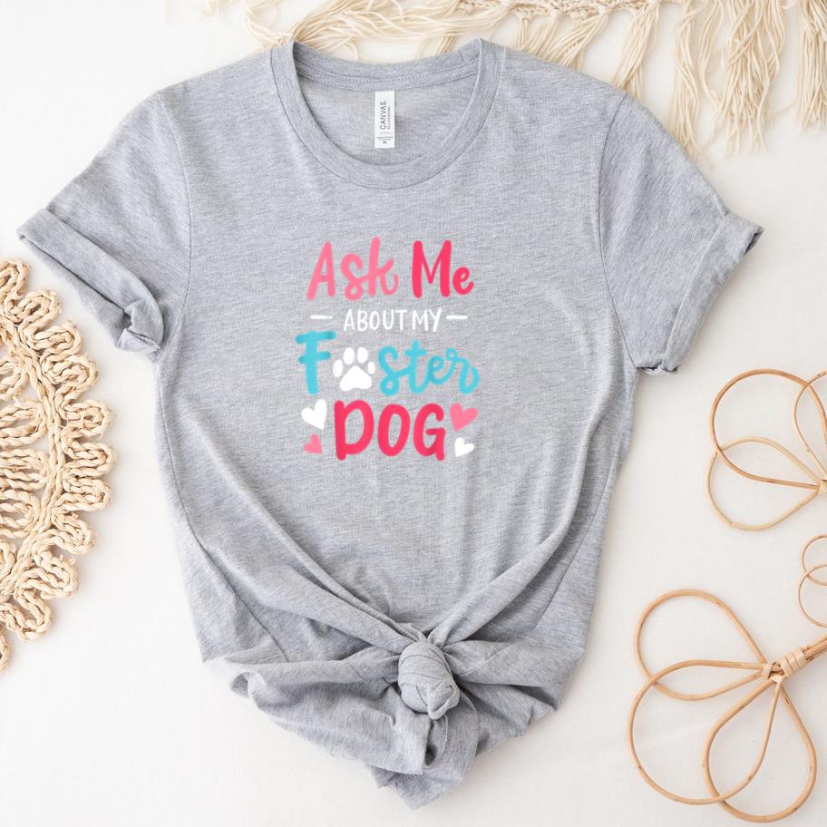 Ask Me About My Foster Dog T-Shirt
