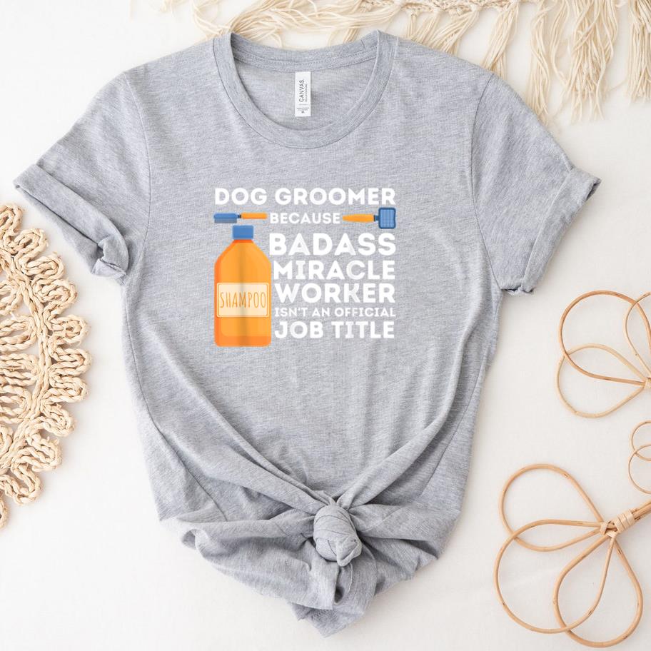 Badass Miracle Worker Dog Groomer T-Shirt